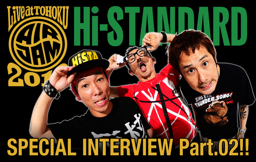 Hi-STANDARD SPECIAL INTERVIEW Part.02 | Live at TOHOKU. AIR