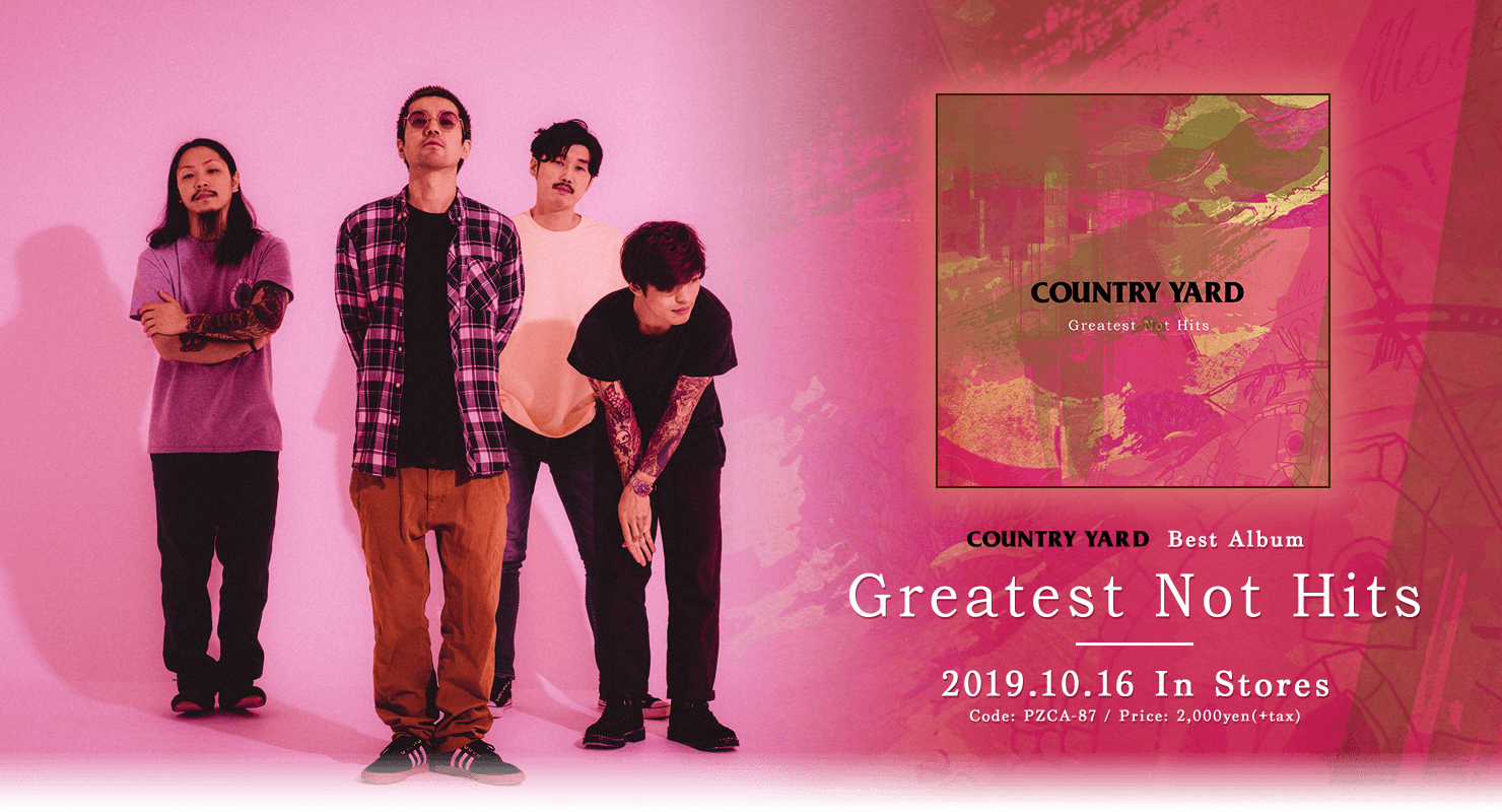 COUNTRY YARD Best Album [ Greatest Not Hits ] Code: PZCA-87 / Release: 2019.10.16.wed / Price: 2,000yen(+tax)