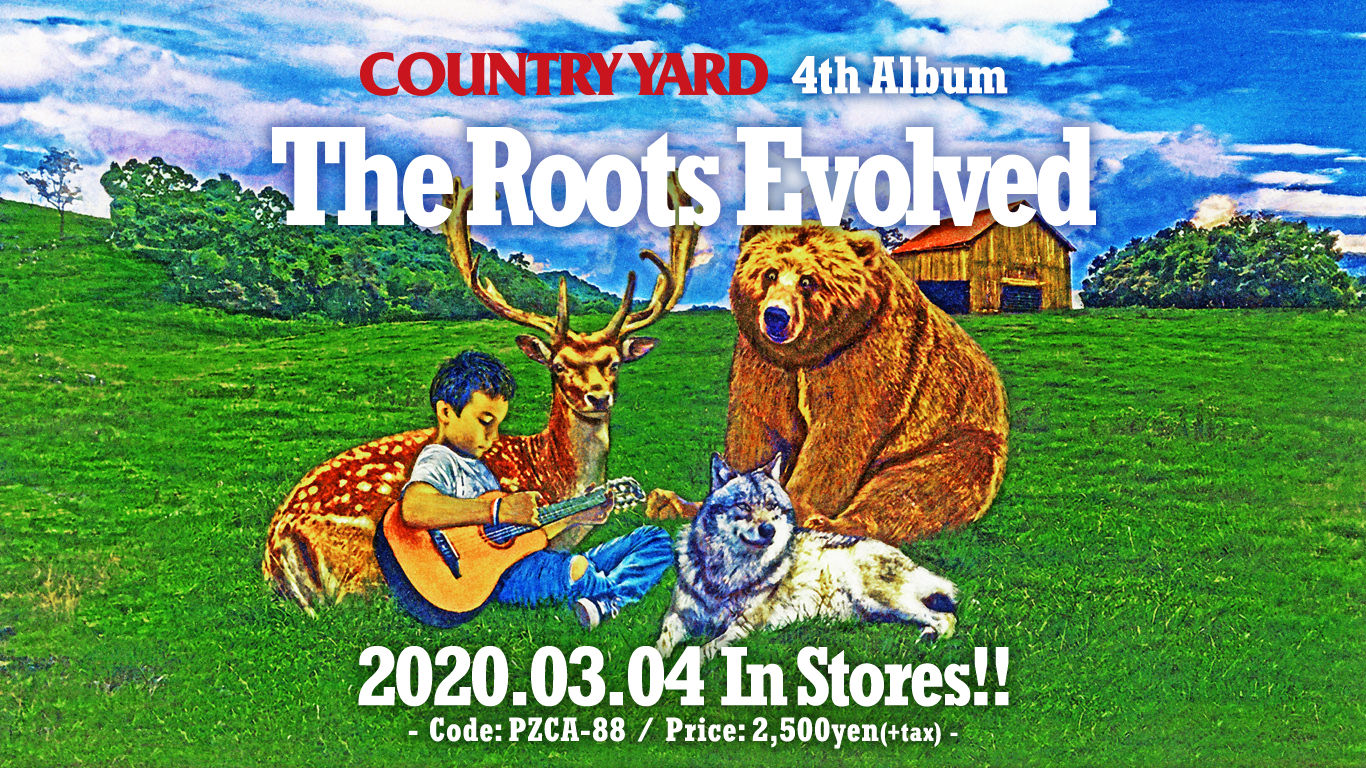 COUNTRY YARD 4th Album [ The Roots Evolved ] Code: PZCA-88 / Release: 2020.3.4.wed / Price: 2,500yen(+tax)