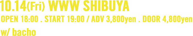 10.14(Fri) WWW SHIBUYA . OPEN 18:00 . START 19:00