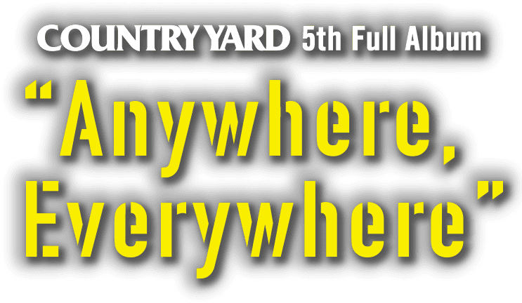 COUNTRY YARD 5th Full Album [Anywhere,Everywhere]