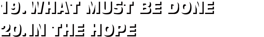 19.WHAT MUST BE DONE / 20.IN THE HOPE