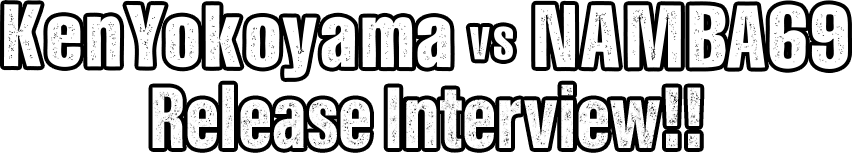 Ken Yokoyama VS NAMBA69 Release Interview!!