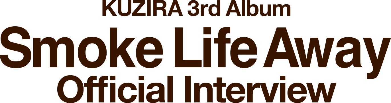 KUZIRA 3rd ALBUM [Smoke Life Away] Official Interview