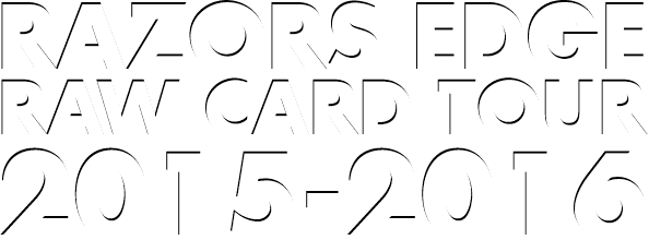RAZORS EDGE RAW CARD TOUR 2015-2016