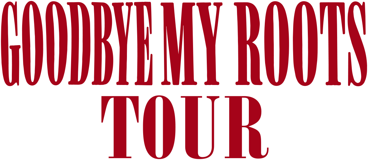 Goodbye My Roots Tour