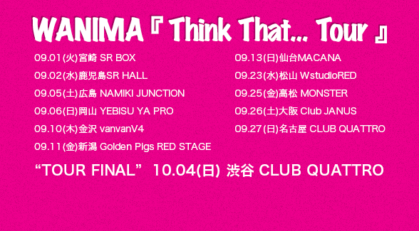WANIMA『 Think That… Tour 』
