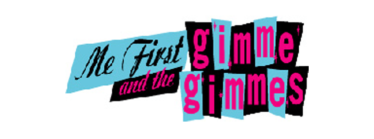 ME FIRST AND THE GIMME GIMMES