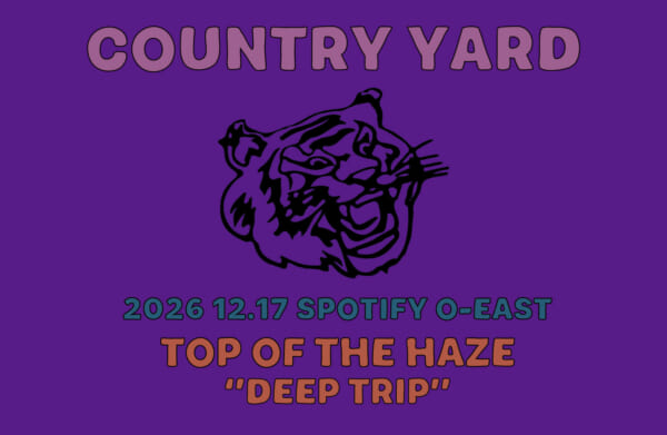 COUNTRY YARD 、自主企画”TOP OF THE HAZE “DEEP TRIP”開催決定!